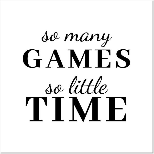 So Many Games So Little Time Gaming tee Wall Art by Gamers World Store